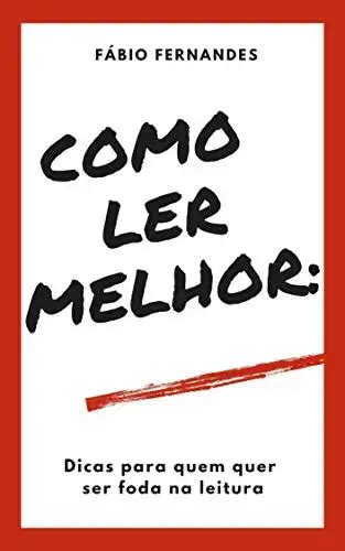 Como Ler Melhor Dicas Para Quem Quer Ser Foda Na Leitura Fabio