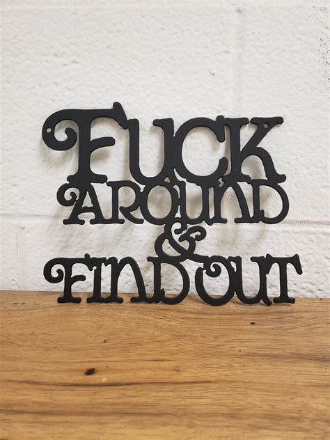 Fuck Around Find Out Metal Sign Wall Hanging Artwork Fab Fabrication Custom Signs Plasma Cut