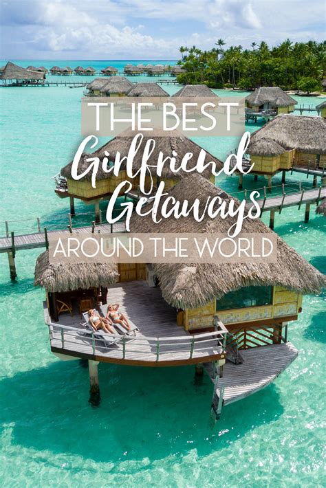 The Best Girlfriend Getaways Around the World • The Blonde Abroad