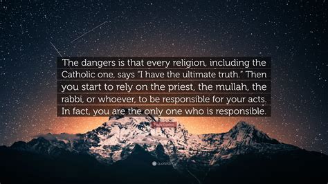 Paulo Coelho Quote The Dangers Is That Every Religion Including The