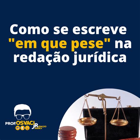 Como Se Escreve Pesei - Como se escreve "Em que pese" na redação jurídica - Redação Jurídica