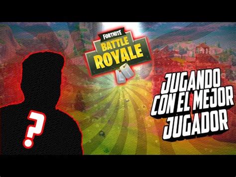 JUGUE CON EL MEJOR JUGADOR Fornite Battle Royale YouTube