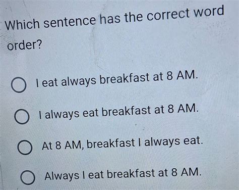 Traduza Which Sentence Has The Correct Word Order Do Inglês - Resuelto:Which sentence has the correct word order? I eat always ...