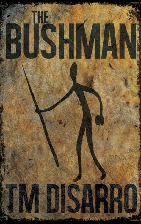 THE BUSHMAN – TM DiSarro