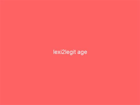 lexi2legit age - Flex House - Home Improvement Ideas & Tips
