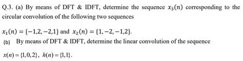 Solved Q 3 A By Means Of DFT IDFT Determine The Chegg