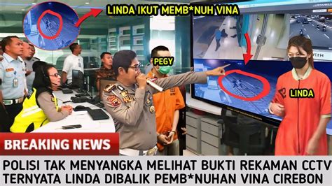 Bukti Cctv Semua Polisi Tak Menyangka Linda Sahabat Vina Tega