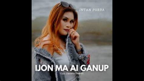 Lirik Lagu Simalungun Ijon Ma Ai Ganup Yang Dipopulerkan Intan Purba