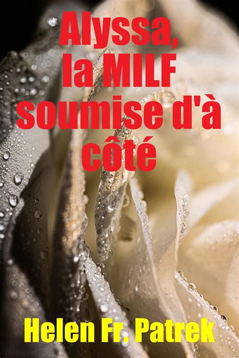 Alyssa la MILF soumise d à côté eBook by Helen Fr Patrek EPUB Rakuten Kobo United States