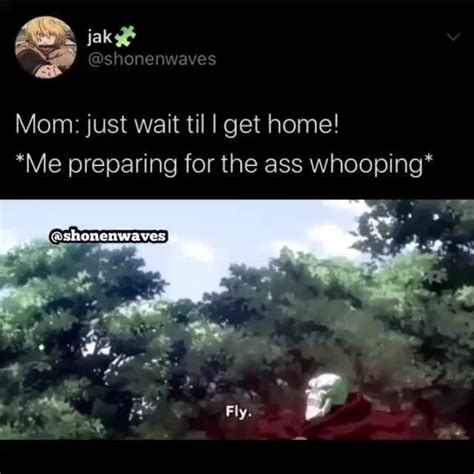 Mom Just Wait Til I Get Home Me Preparing For The Ass Whooping