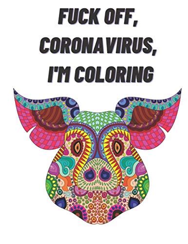 Fuck Off Coronavirus I M Coloring Self Care For The Self Quarantined