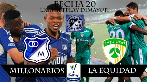 EN VIVO MILLONARIOS VS LA EQUIDAD SEGUROS FECHA 20 LIGA BETPLAY