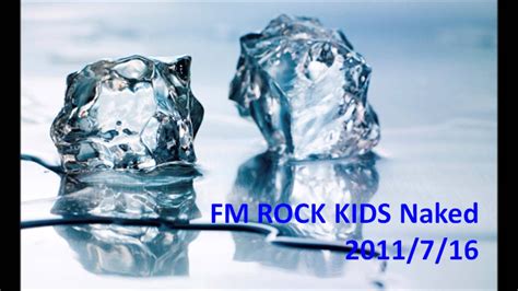 2011 07 16 月光グリーンのFM ROCK KIDS Naked 3 6 YouTube