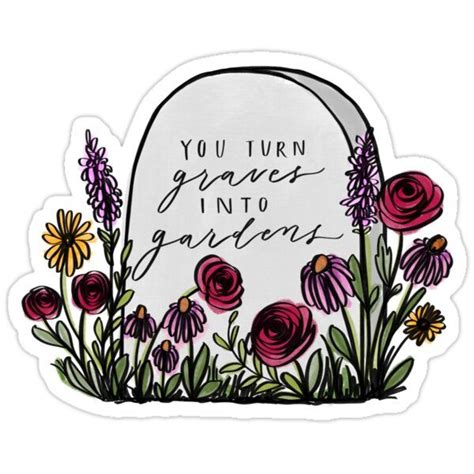 A White Tombstone With Flowers And The Words You Turn Graves Into