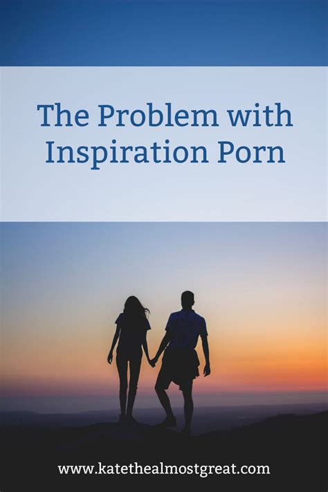 On Inspiration Porn Kate The Almost Great