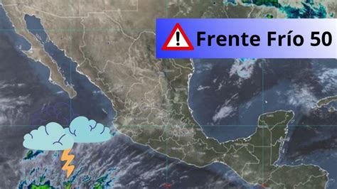 Frente Frío 50 causará LLUVIAS con descargas eléctricas y granizo en