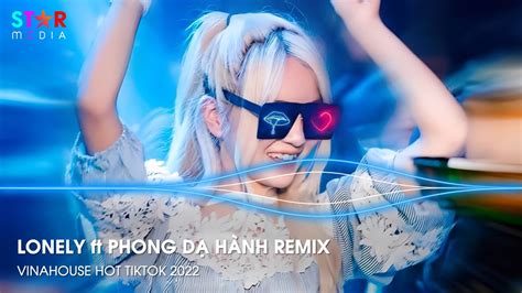 LONELY REMIX PHONG DẠ HÀNH REMIX I AM LONELY LONELY LONELY REMIX NONSTOP DJ HOT TIKTOK