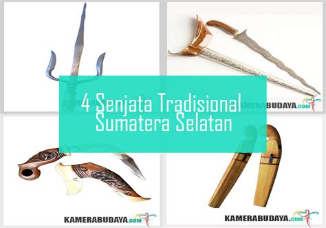 4 Senjata Tradisional Dari Sumatera Selatan