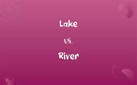 Lake vs. River: Know the Difference