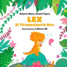 LEX EL TIRANOSAURIO REX ROBERTO MALO Pregunta Ediciones Casa Del