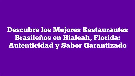 Descubre Los Mejores Restaurantes Brasile Os En Hialeah Florida