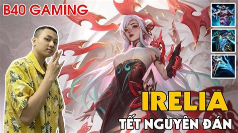 B40 GAMING TFT MÙA MỚI NHẤT MÙA MỚI IRELIA NGUYÊN ĐÁN NHAAA YouTube