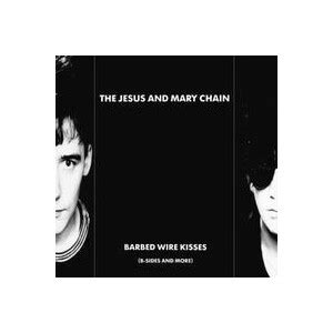 Jesus And Mary Chain The Barbed Wire Kisses B Sides More