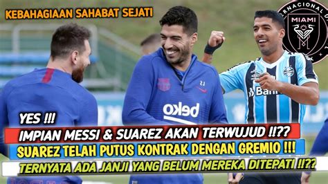 YES Impian Messi Suarez Akan TerwujudSuarez Telah Putus Kontrak