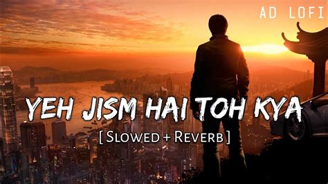 Yeh Jism Hai Toh Kya Slowed Reverb Ali Azmat Jism 2 AD Lofi