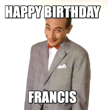 Meme Creator Funny Happy Birthday Francis Meme Generator At