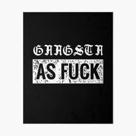 Gangsta As Fuck Vintage Thug AF Gangster Hood Funny Meme Art Board Print For Sale By H44k0n