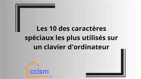 Les 10 Des Caractères Spéciaux Les Plus Utilisés Sur Un Clavier D