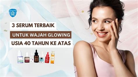 Serum Untuk Wajah Glowing Usia Tahun Ke Atas Pudarkan Flek Hitam