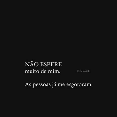 Nao Espere Nada De Mim - Não espere nada de mim | Frases inspiracionais, Boas citações, Frases ...