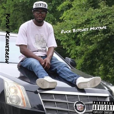 Fuck Bitches Mixtape Album By Yusuf Kennebrew Spotify