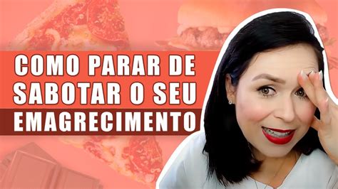 Como Parar De Sabotar O Seu Emagrecimento Youtube