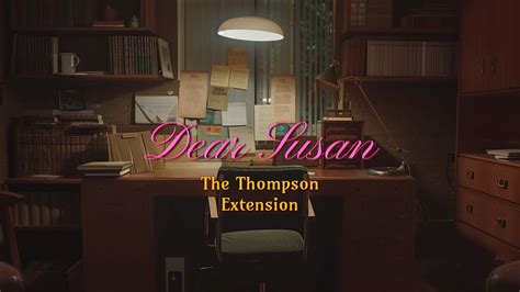 Dear Susan The Thompson Extension Youtube