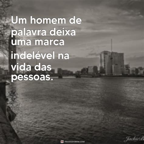 Frases Com A Palavra Homem - Frases Inspiradoras de um Homem de Palavra: Integridade e Compromisso ...