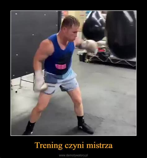 Trening Czyni Mistrza Demotywatory Pl