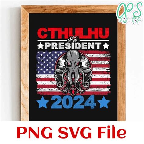 Cthulhu For President Svg Png Custompartyshirts