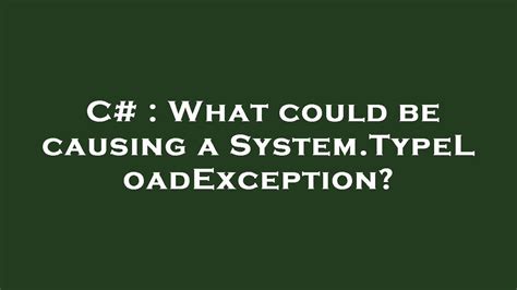 C What Could Be Causing A System Typeloadexception Youtube