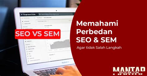 Memahami Perbedaan SEO Dan SEM Agar Tidak Salah Langkah Mantap Backlink