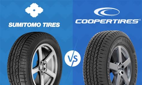 Sumitomo Vs Cooper Tires A Detailed Comparison