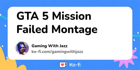 Gta 5 Mission Failed Montage Ko Fi ️ Where Creators Get Support From