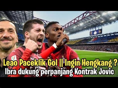 Leao Paceklik Gol Ingin Hengkang Ibra Dukung Perpanjangan