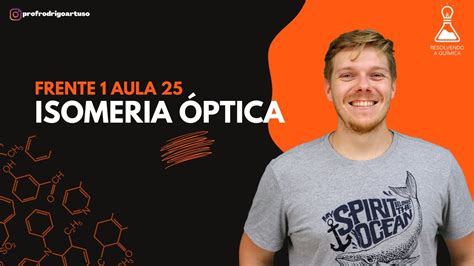 Isomeria espacial óptica a famosa isomeria óptica aula 25 Frente 1