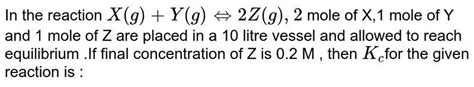 In The Reaction X G Y G ⇔2z G 2 Mole Of X 1 Mole Of Y And 1 Mole Of Z A