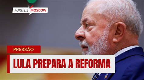 Foro de Moscow 5 set 2023 Lula é pressionado por reforma ministerial