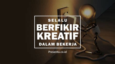 Selalu Berpikir Kreatif Dalam Bekerja Presenta Vendor Pelatihan