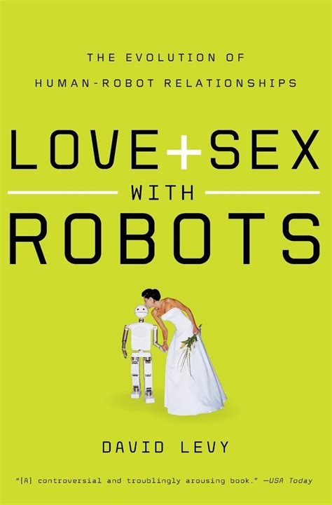 Love And Sex With Robots The Evolution Of Human Robot Relationships A Provocative Study Of AI